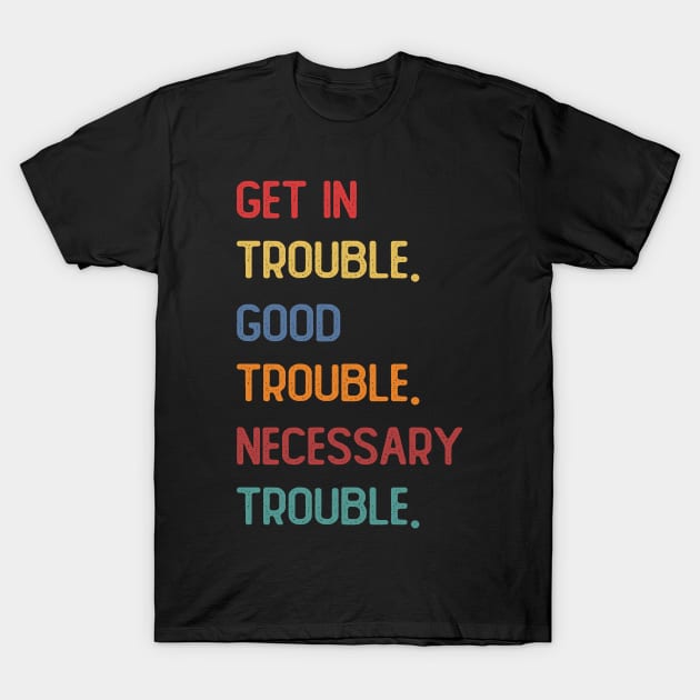 Get In Good Trouble Necessary Trouble John Lewis T-Shirt by ngatdoang842b